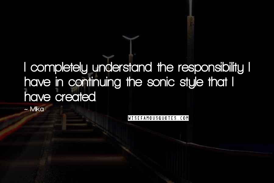 Mika. Quotes: I completely understand the responsibility I have in continuing the sonic style that I have created.