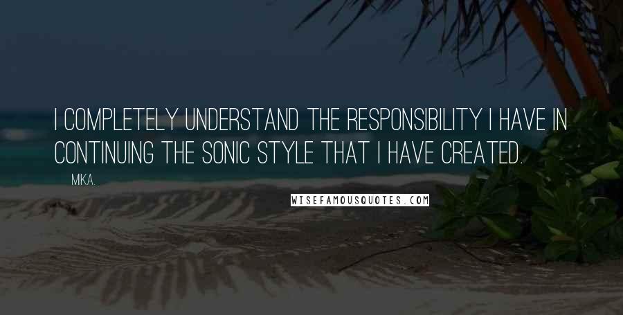 Mika. Quotes: I completely understand the responsibility I have in continuing the sonic style that I have created.