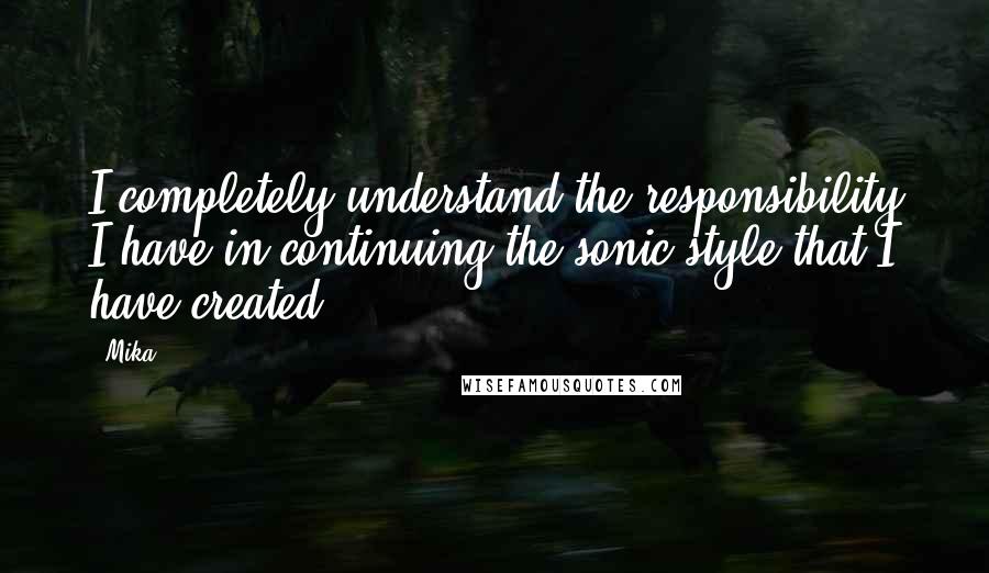 Mika. Quotes: I completely understand the responsibility I have in continuing the sonic style that I have created.