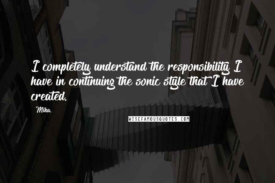 Mika. Quotes: I completely understand the responsibility I have in continuing the sonic style that I have created.