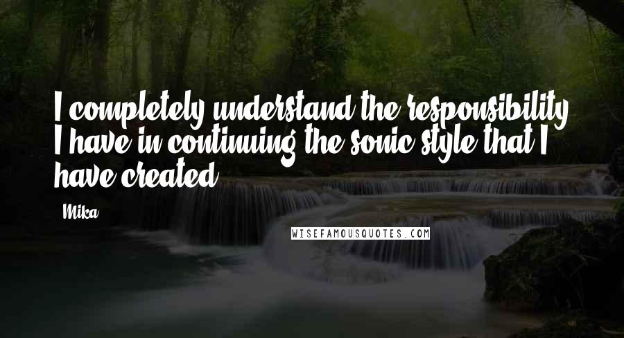 Mika. Quotes: I completely understand the responsibility I have in continuing the sonic style that I have created.