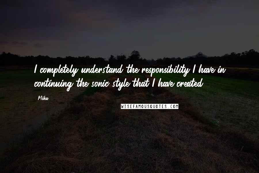 Mika. Quotes: I completely understand the responsibility I have in continuing the sonic style that I have created.