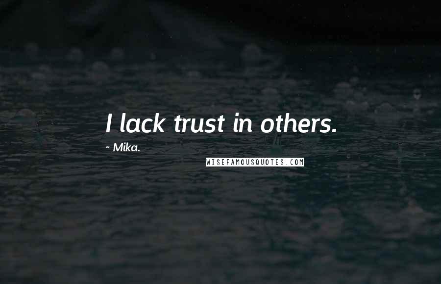 Mika. Quotes: I lack trust in others.