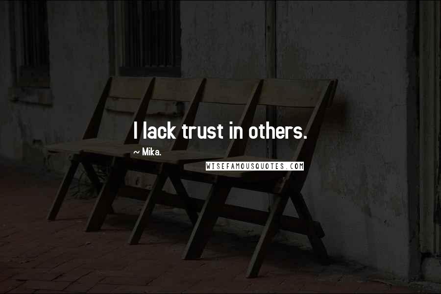 Mika. Quotes: I lack trust in others.