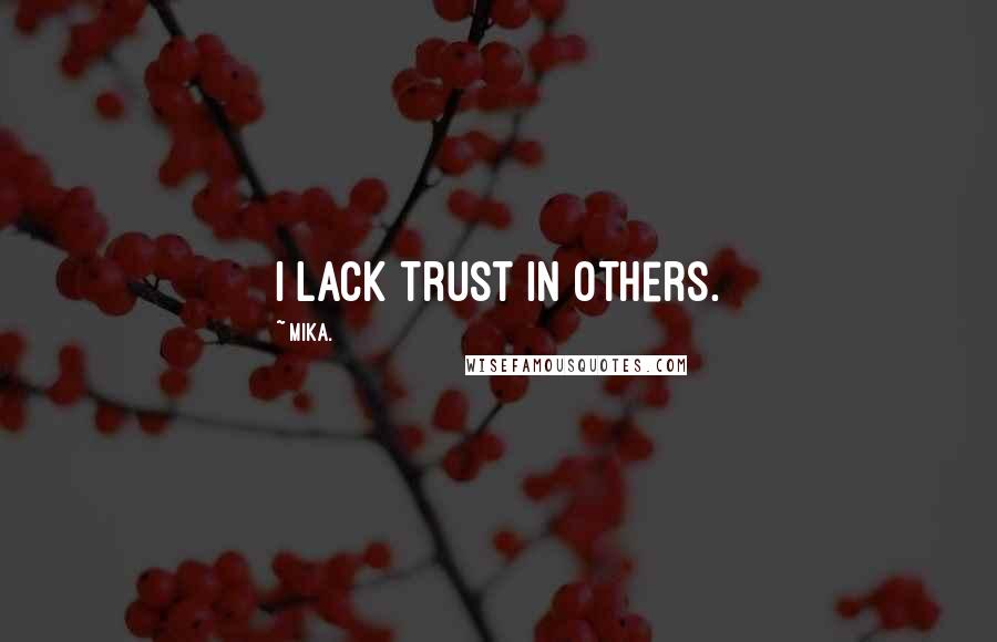 Mika. Quotes: I lack trust in others.