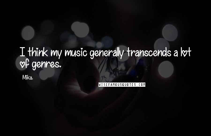Mika. Quotes: I think my music generally transcends a lot of genres.