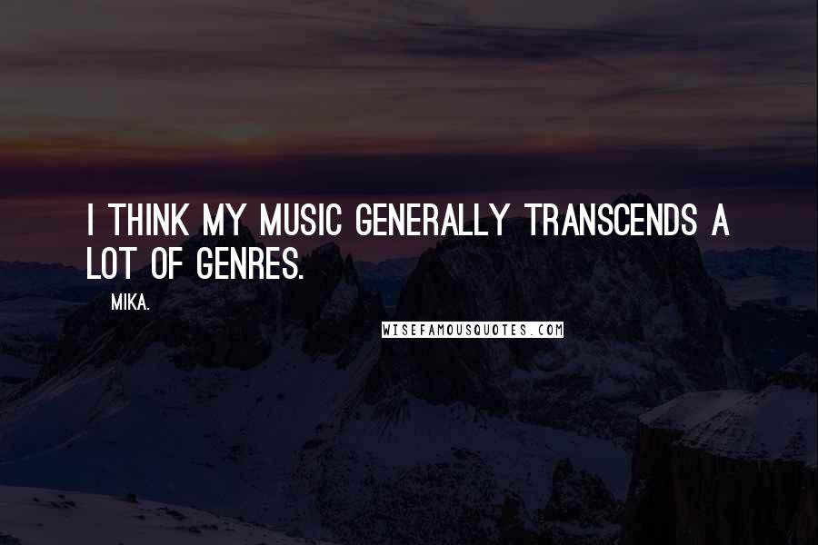 Mika. Quotes: I think my music generally transcends a lot of genres.