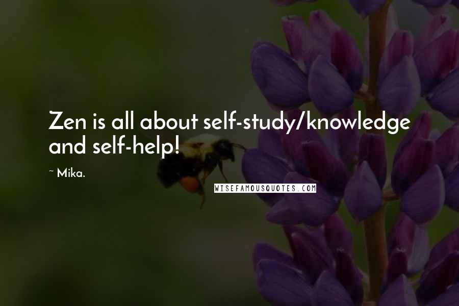 Mika. Quotes: Zen is all about self-study/knowledge and self-help!