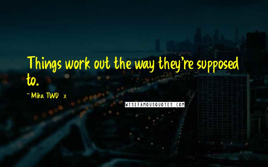 Mika TWD 4x14 Quotes: Things work out the way they're supposed to.