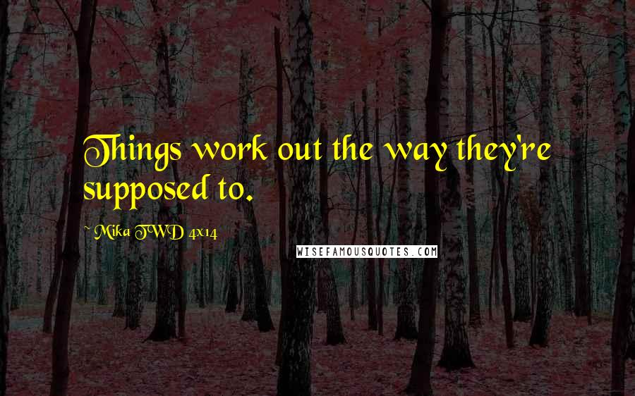 Mika TWD 4x14 Quotes: Things work out the way they're supposed to.