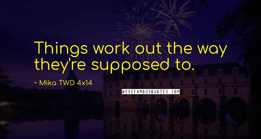 Mika TWD 4x14 Quotes: Things work out the way they're supposed to.