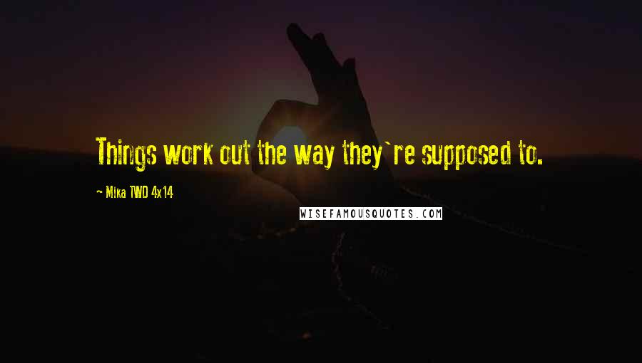 Mika TWD 4x14 Quotes: Things work out the way they're supposed to.