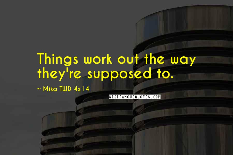 Mika TWD 4x14 Quotes: Things work out the way they're supposed to.