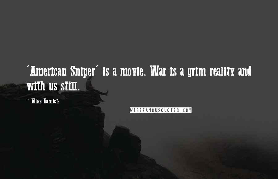 Mike Barnicle Quotes: 'American Sniper' is a movie. War is a grim reality and with us still.