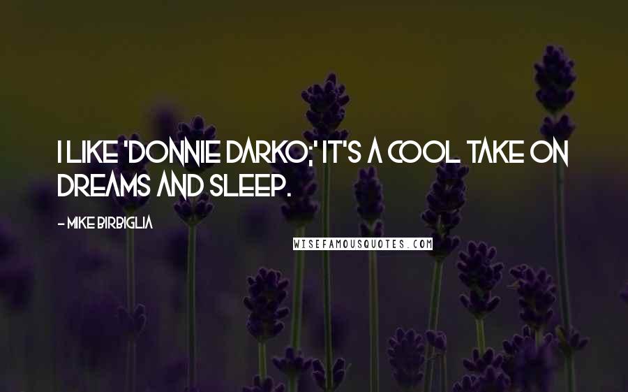 Mike Birbiglia Quotes: I like 'Donnie Darko;' it's a cool take on dreams and sleep.