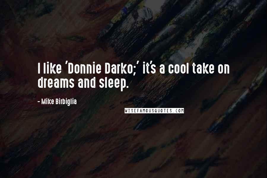 Mike Birbiglia Quotes: I like 'Donnie Darko;' it's a cool take on dreams and sleep.