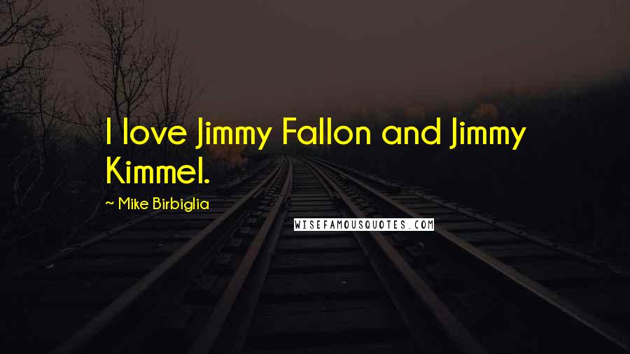 Mike Birbiglia Quotes: I love Jimmy Fallon and Jimmy Kimmel.