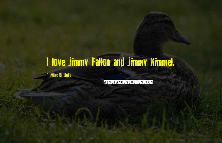 Mike Birbiglia Quotes: I love Jimmy Fallon and Jimmy Kimmel.