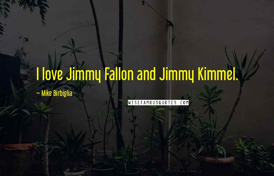 Mike Birbiglia Quotes: I love Jimmy Fallon and Jimmy Kimmel.