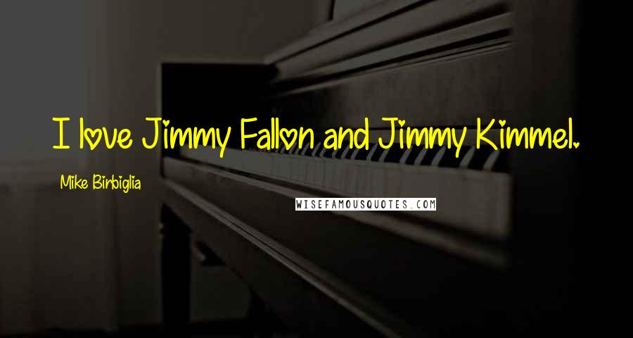 Mike Birbiglia Quotes: I love Jimmy Fallon and Jimmy Kimmel.