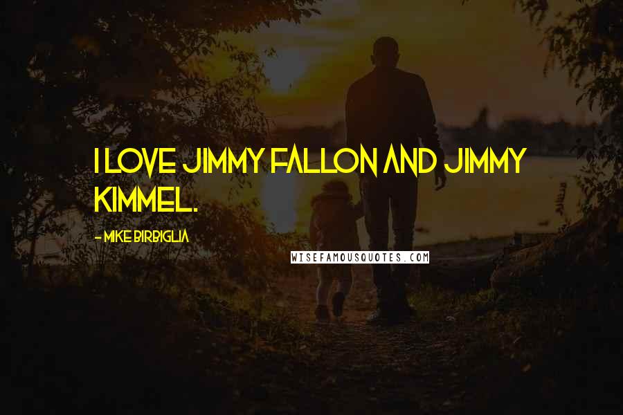 Mike Birbiglia Quotes: I love Jimmy Fallon and Jimmy Kimmel.