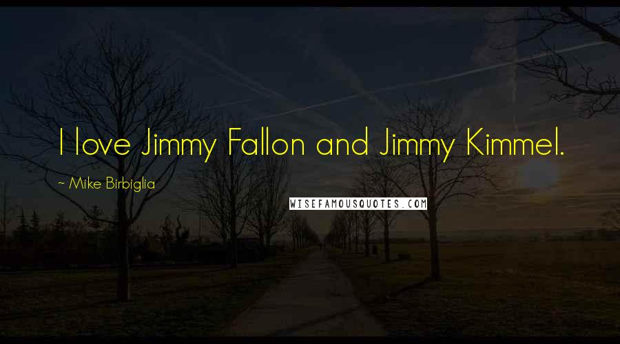 Mike Birbiglia Quotes: I love Jimmy Fallon and Jimmy Kimmel.