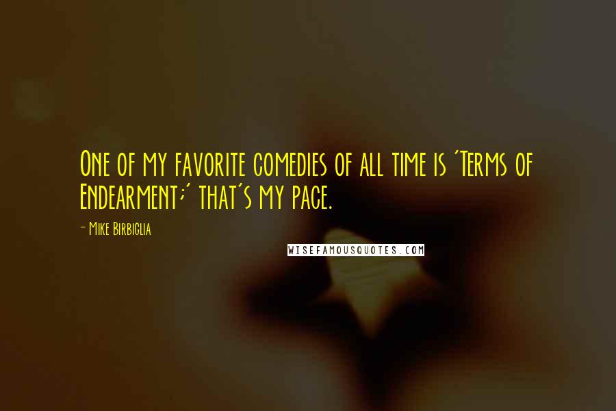 Mike Birbiglia Quotes: One of my favorite comedies of all time is 'Terms of Endearment;' that's my pace.