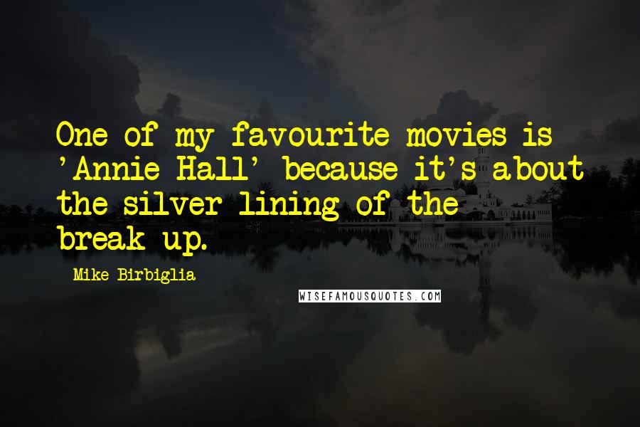 Mike Birbiglia Quotes: One of my favourite movies is 'Annie Hall' because it's about the silver lining of the break-up.