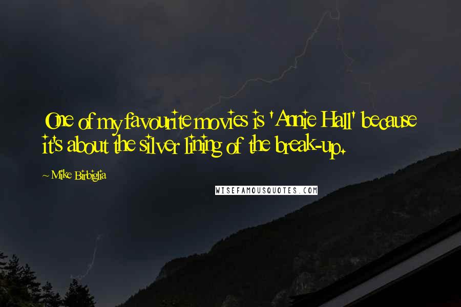 Mike Birbiglia Quotes: One of my favourite movies is 'Annie Hall' because it's about the silver lining of the break-up.