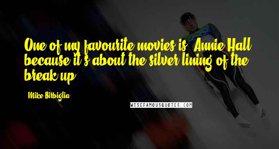 Mike Birbiglia Quotes: One of my favourite movies is 'Annie Hall' because it's about the silver lining of the break-up.