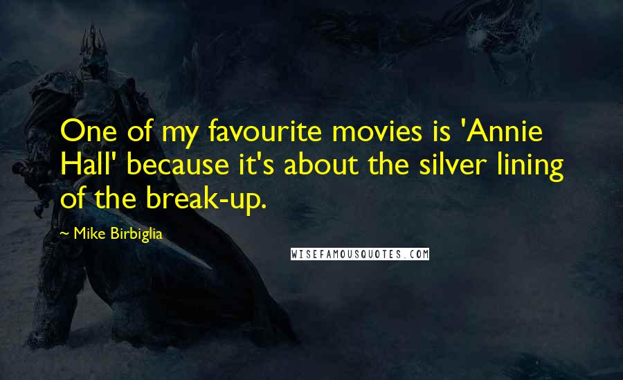 Mike Birbiglia Quotes: One of my favourite movies is 'Annie Hall' because it's about the silver lining of the break-up.