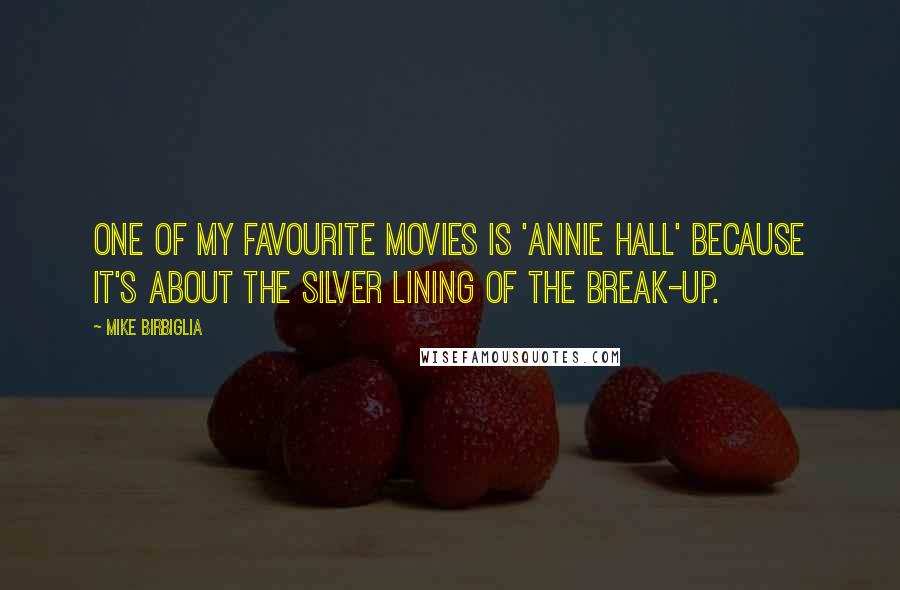 Mike Birbiglia Quotes: One of my favourite movies is 'Annie Hall' because it's about the silver lining of the break-up.