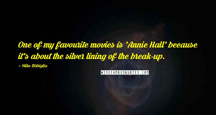 Mike Birbiglia Quotes: One of my favourite movies is 'Annie Hall' because it's about the silver lining of the break-up.