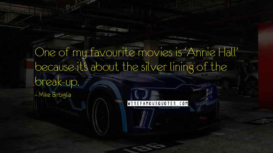 Mike Birbiglia Quotes: One of my favourite movies is 'Annie Hall' because it's about the silver lining of the break-up.