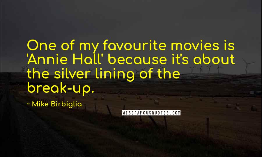 Mike Birbiglia Quotes: One of my favourite movies is 'Annie Hall' because it's about the silver lining of the break-up.