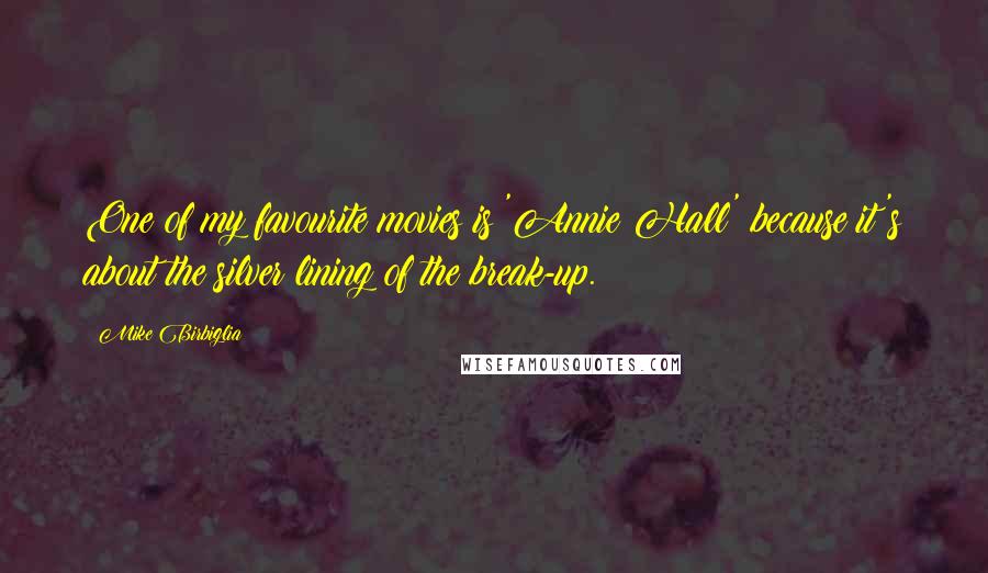 Mike Birbiglia Quotes: One of my favourite movies is 'Annie Hall' because it's about the silver lining of the break-up.