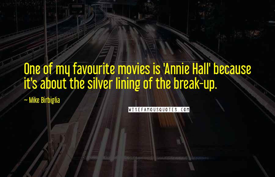 Mike Birbiglia Quotes: One of my favourite movies is 'Annie Hall' because it's about the silver lining of the break-up.