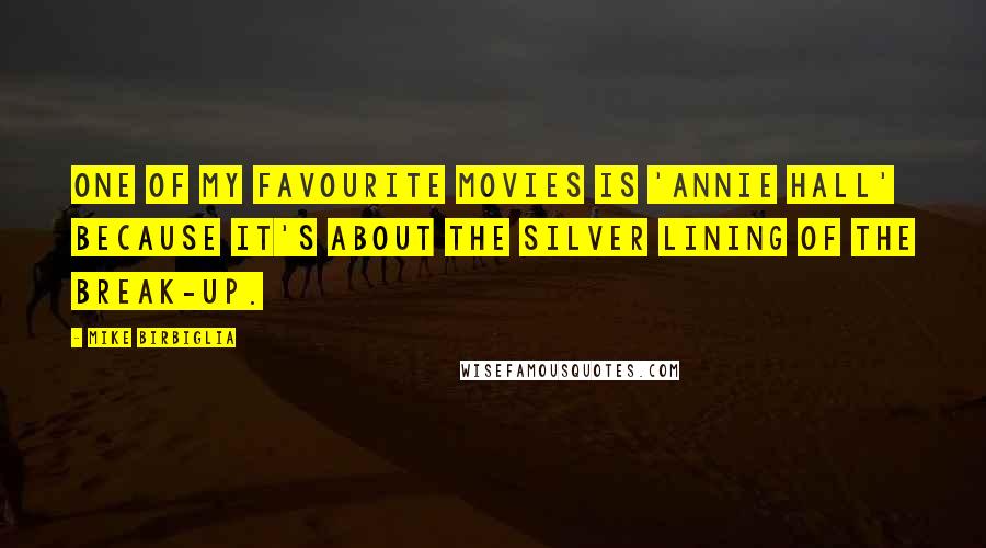 Mike Birbiglia Quotes: One of my favourite movies is 'Annie Hall' because it's about the silver lining of the break-up.