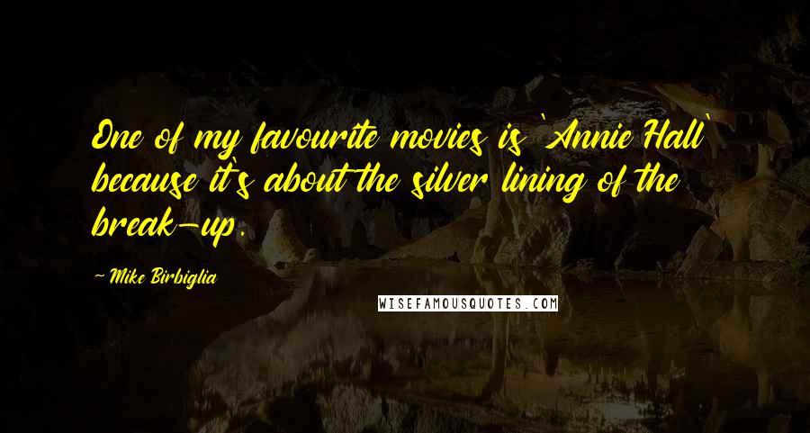 Mike Birbiglia Quotes: One of my favourite movies is 'Annie Hall' because it's about the silver lining of the break-up.