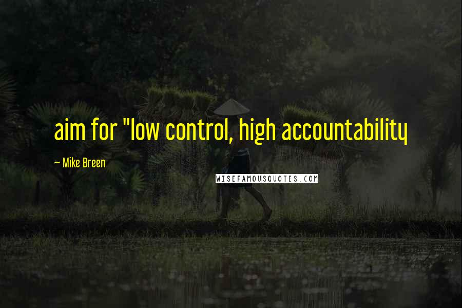 Mike Breen Quotes: aim for "low control, high accountability