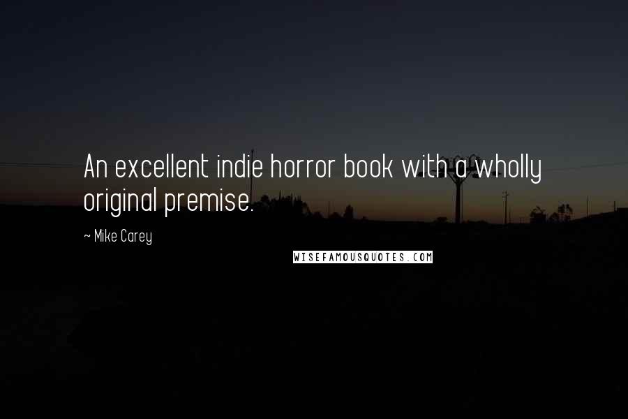 Mike Carey Quotes: An excellent indie horror book with a wholly original premise.