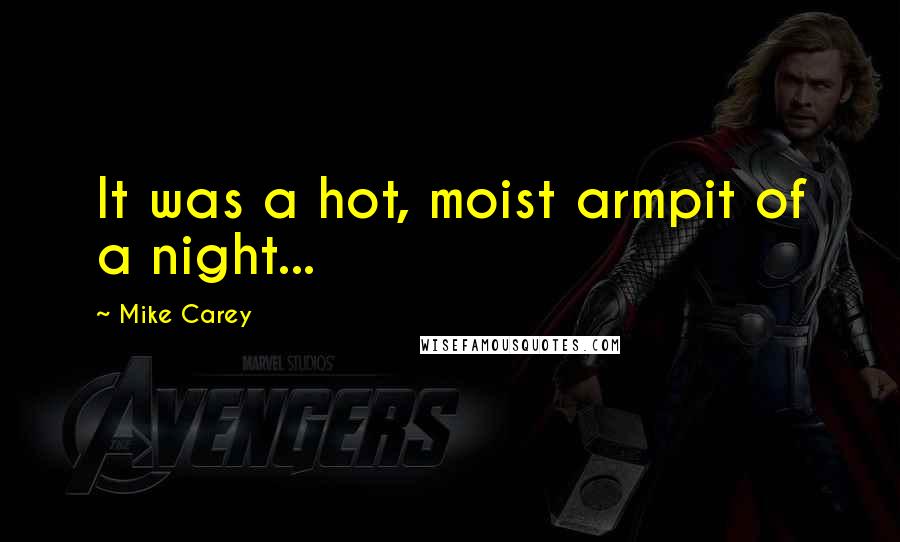 Mike Carey Quotes: It was a hot, moist armpit of a night...