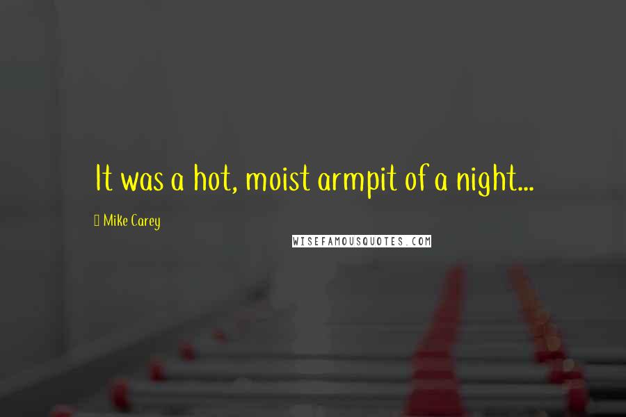 Mike Carey Quotes: It was a hot, moist armpit of a night...