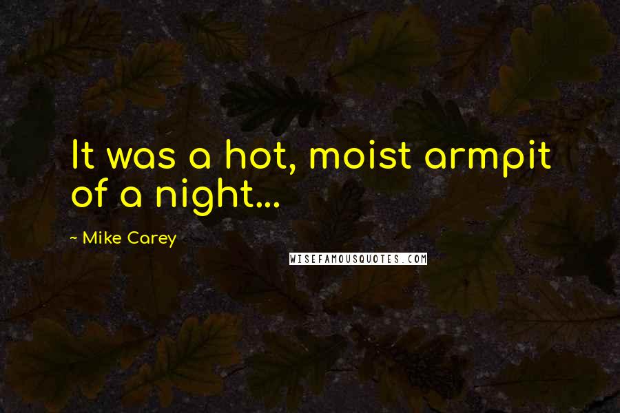 Mike Carey Quotes: It was a hot, moist armpit of a night...