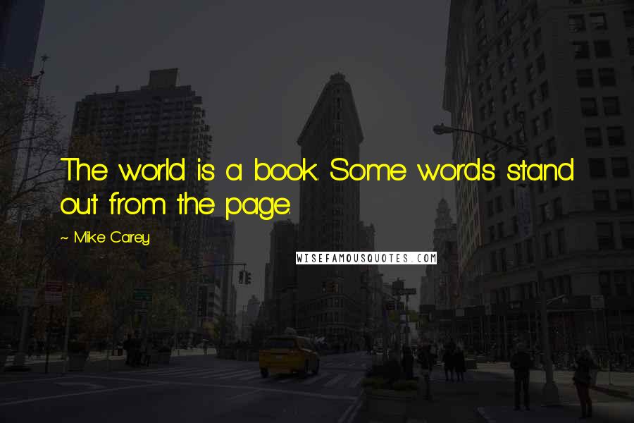 Mike Carey Quotes: The world is a book. Some words stand out from the page.