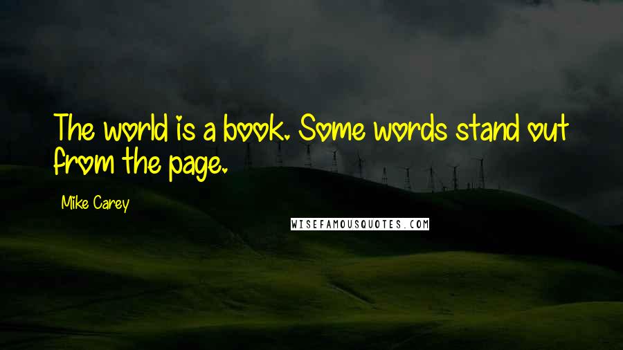 Mike Carey Quotes: The world is a book. Some words stand out from the page.