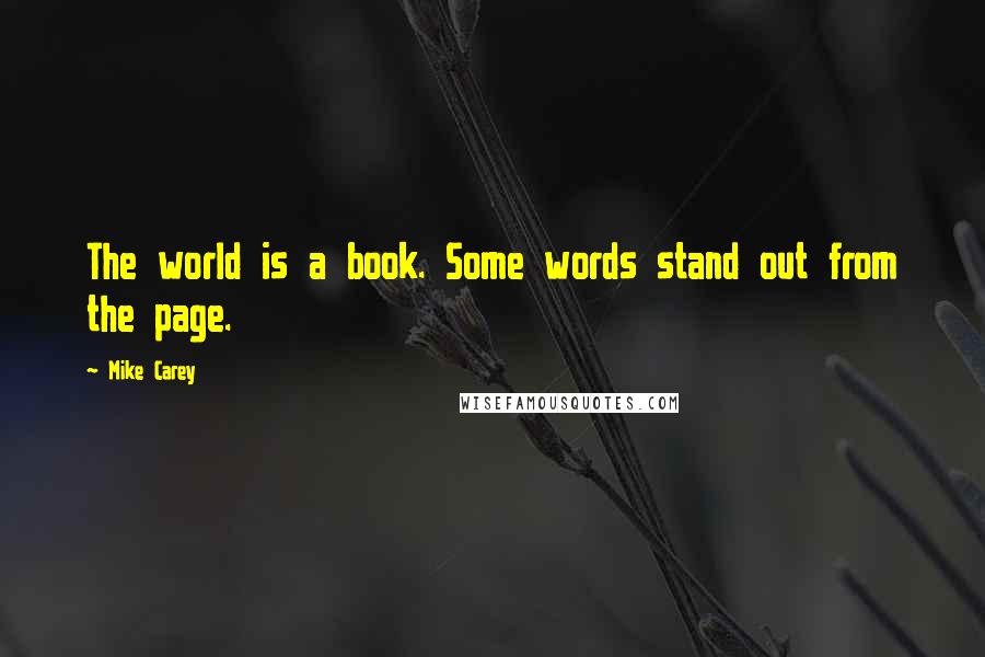 Mike Carey Quotes: The world is a book. Some words stand out from the page.