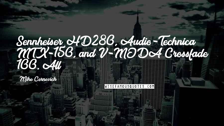 Mike Cernovich Quotes: Sennheiser HD280, Audio-Technica MTX-150, and V-MODA Crossfade 100. All