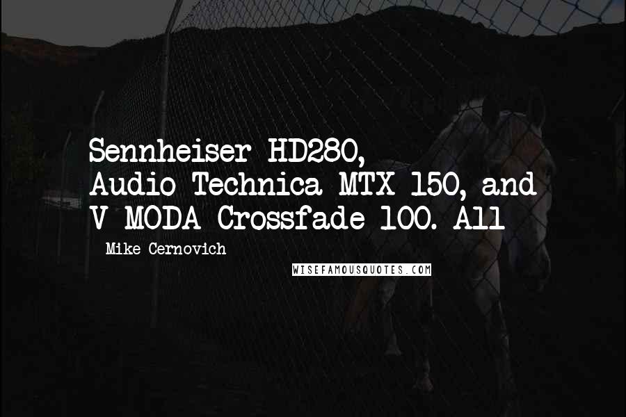 Mike Cernovich Quotes: Sennheiser HD280, Audio-Technica MTX-150, and V-MODA Crossfade 100. All