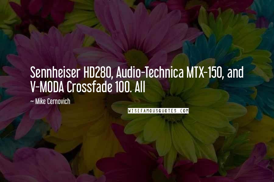 Mike Cernovich Quotes: Sennheiser HD280, Audio-Technica MTX-150, and V-MODA Crossfade 100. All